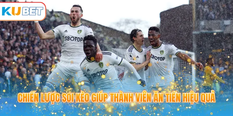 Chiến lược soi kèo giúp thành viên ăn tiền hiệu quả