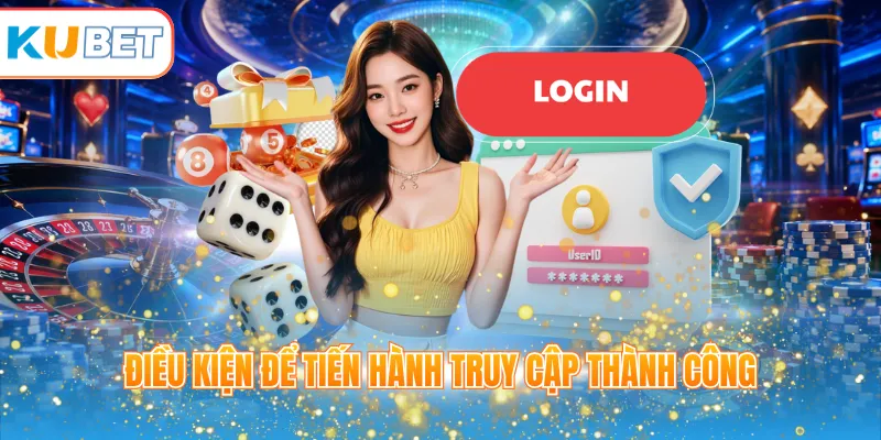 Điều kiện để tiến hành truy cập thành công