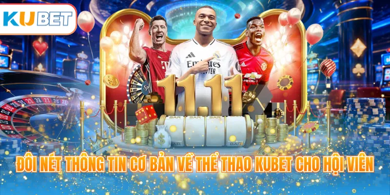 Đôi nét thông tin cơ bản về thể thao KUBET cho hội viên