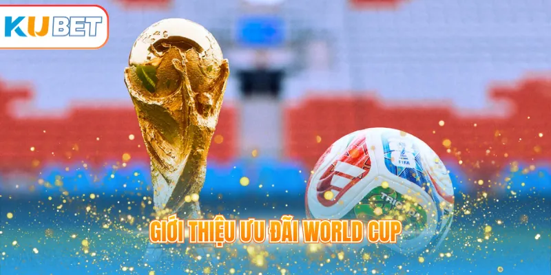 Giới thiệu ưu đãi World CUP
