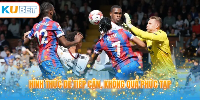 Hình thức dễ tiếp cận, không quá phức tạp