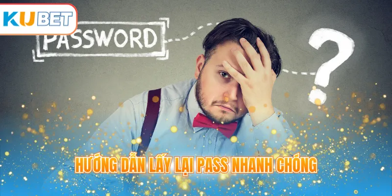 Hướng dẫn lấy lại pass nhanh chóng