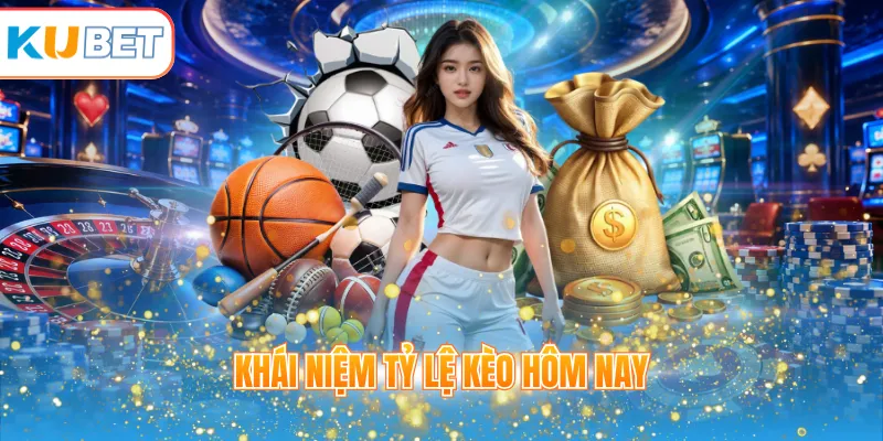 Khái niệm tỷ lệ kèo hôm nay