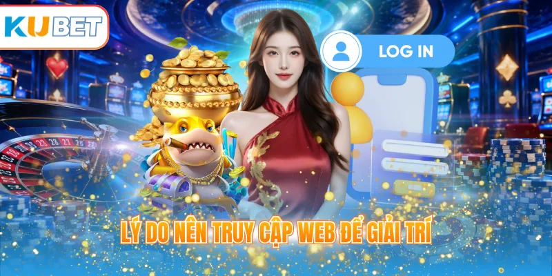 Lý do nên truy cập web để giải trí