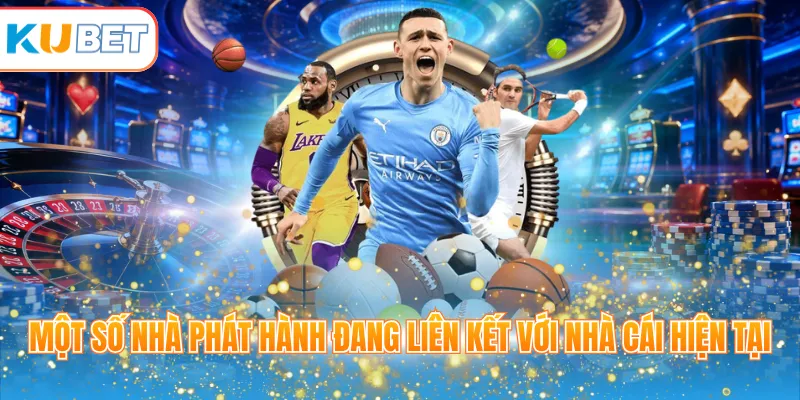 Một số nhà phát hành đang liên kết với nhà cái hiện tại