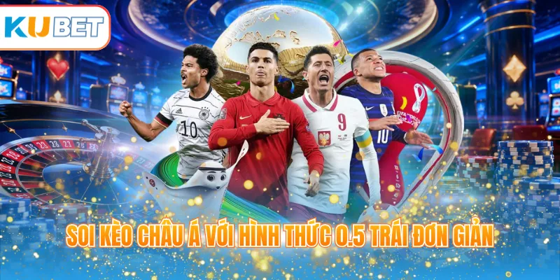Soi kèo châu Á với hình thức 0.5 trái đơn giản