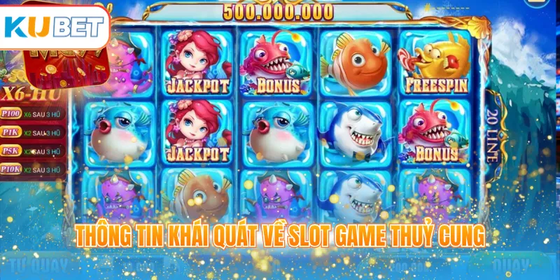Thông tin khái quát về slot game Thuỷ Cung