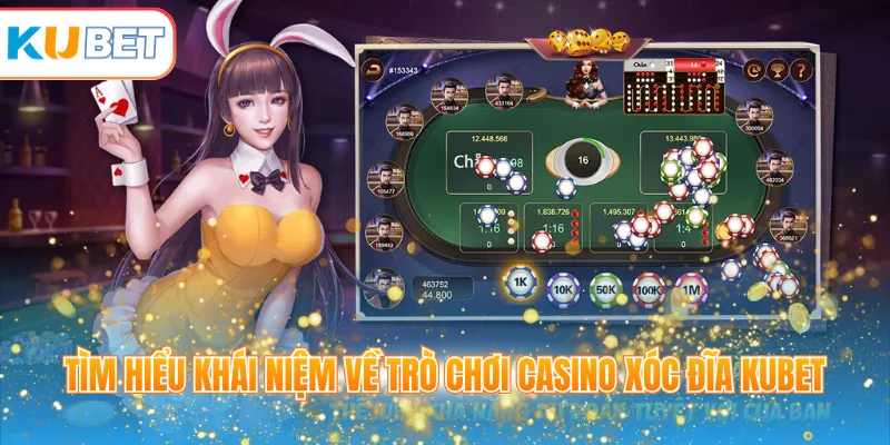 Tìm hiểu khái niệm về trò chơi Casino xóc đĩa KUBET