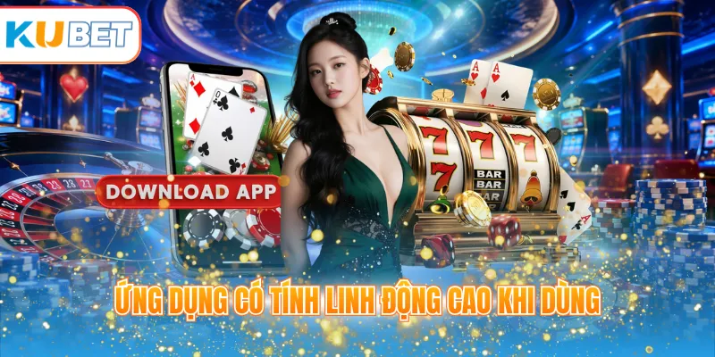 Ứng dụng có tính linh động cao khi dùng