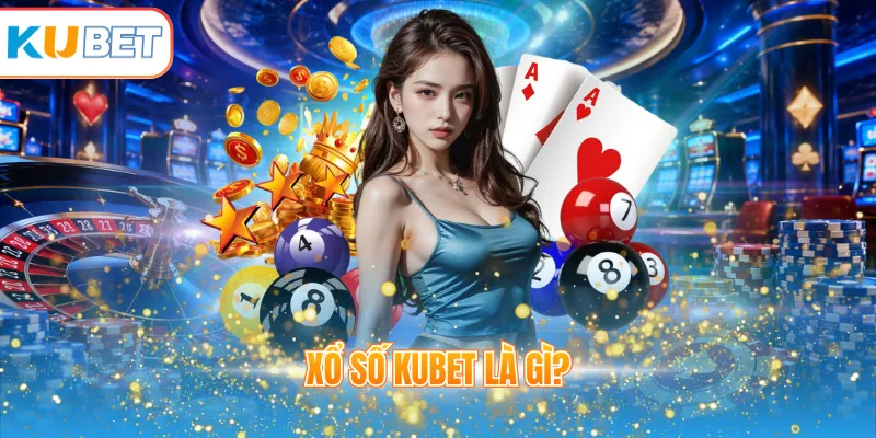 Xổ số KUBET là gì?