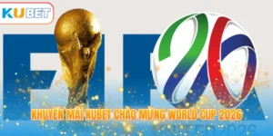 Khuyến mãi KUBET chào mừng World CUP 2026