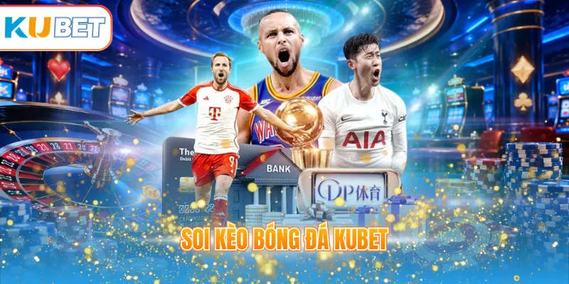 soi kèo bóng đá KUBET