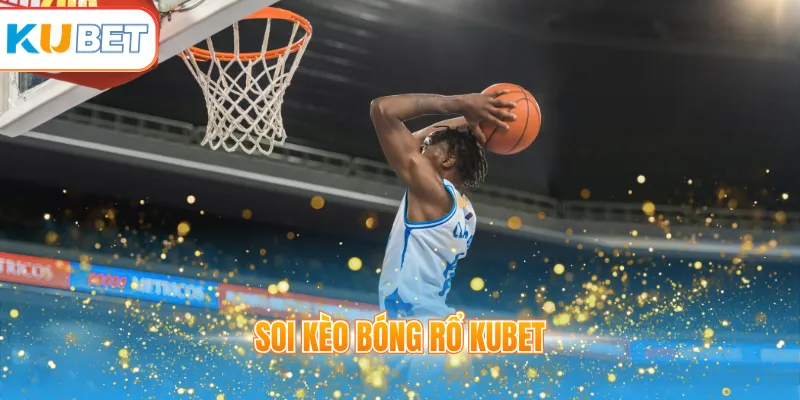 Soi kèo bóng rổ KUBET
